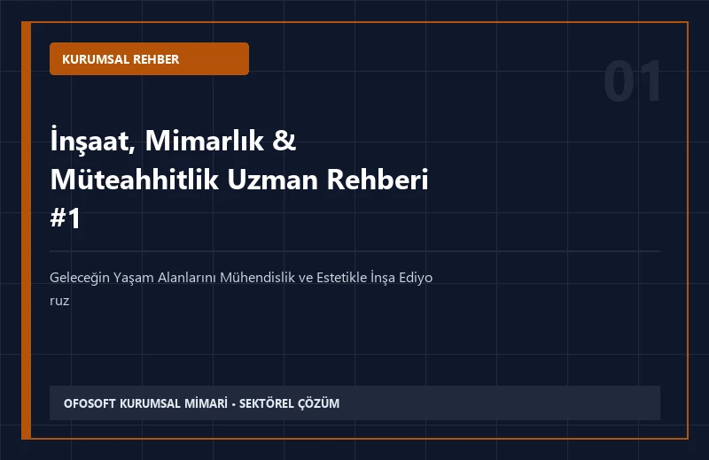İnşaat, Mimarlık & Müteahhitlik Alanında Kurumsal Hizmet Alırken Dikkat Edilmesi Gereken 7 Kriter